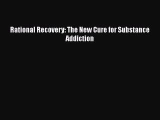 Download Books Rational Recovery: The New Cure for Substance Addiction Ebook PDF