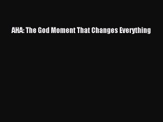 Read Books AHA: The God Moment That Changes Everything E-Book Free