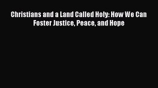 [PDF] Christians and a Land Called Holy: How We Can Foster Justice Peace and Hope [Download]