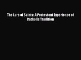 [PDF] The Lure of Saints: A Protestant Experience of Catholic Tradition [Download] Full Ebook