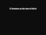 [PDF] 12 Sermons on the Love of Christ [Download] Online