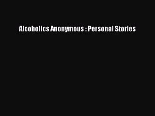 Read Books Alcoholics Anonymous : Personal Stories E-Book Free