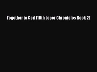 Read Books Together to God (10th Leper Chronicles Book 2) ebook textbooks