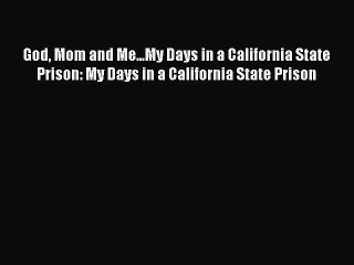 Download Books God Mom and Me...My Days in a California State Prison: My Days in a California
