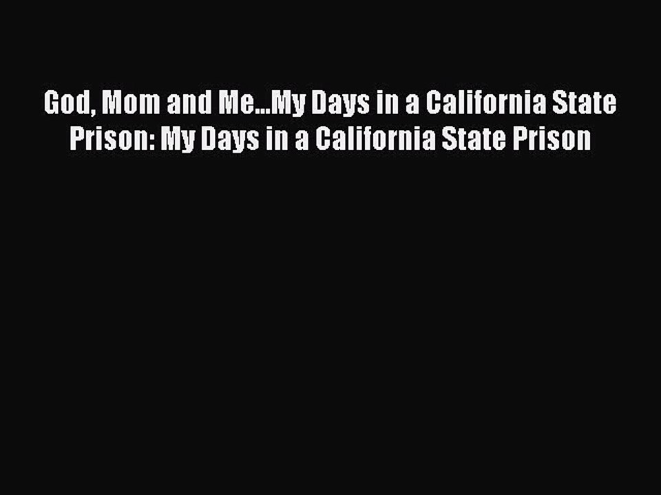 Download Books God Mom and Me...My Days in a California State Prison: My Days in a California