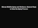 Read Books Vibrant Midlife Aging and Wellness: Natural Ways to Slow the Aging Process Ebook