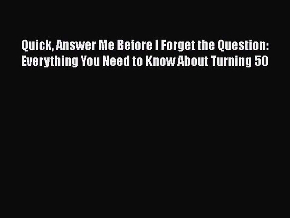 Read Books Quick Answer Me Before I Forget the Question: Everything You Need to Know About