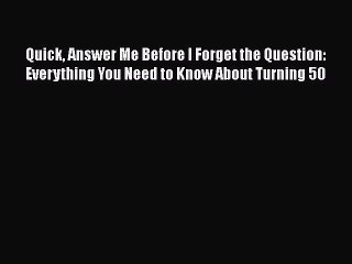 Read Books Quick Answer Me Before I Forget the Question: Everything You Need to Know About