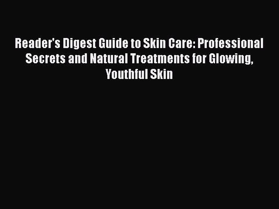 Read Books Reader's Digest Guide to Skin Care: Professional Secrets and Natural Treatments