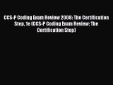 [Read] CCS-P Coding Exam Review 2008: The Certification Step 1e (CCS-P Coding Exam Review: