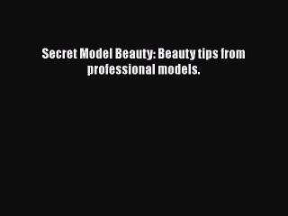 Download Books Secret Model Beauty: Beauty tips from professional models. Ebook PDF