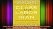 READ book  Class and Labor in Iran Did the Revolution Matter Modern Intellectual and Political Full EBook