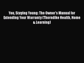 Read Books You Staying Young: The Owner's Manual for Extending Your Warranty (Thorndike Health