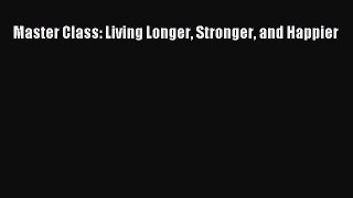Read Books Master Class: Living Longer Stronger and Happier E-Book Free