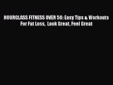 Read Books HOURGLASS FITNESS OVER 50: Easy Tips & Workouts For Fat Loss  Look Great Feel Great