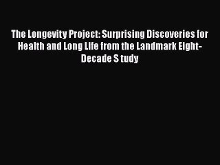 Read Books The Longevity Project: Surprising Discoveries for Health and Long Life from the