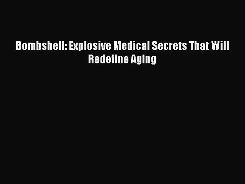 Download Books Bombshell: Explosive Medical Secrets That Will Redefine Aging PDF Free