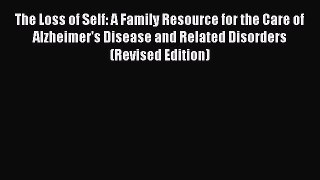 Download Books The Loss of Self: A Family Resource for the Care of Alzheimer's Disease and