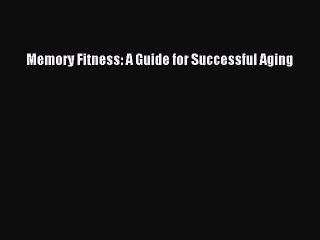 Read Books Memory Fitness: A Guide for Successful Aging E-Book Free