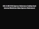 [Read] ICD-9-CM 2014 Express Reference Coding Card Internal Medicine (Ama Express Reference)
