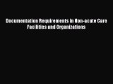 [Read] Documentation Requirements in Non-acute Care Facilities and Organizations ebook textbooks