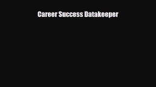 Read Career Success Datakeeper Ebook Free