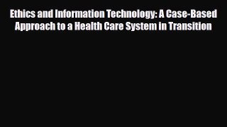 Read Ethics and Information Technology: A Case-Based Approach to a Health Care System in Transition