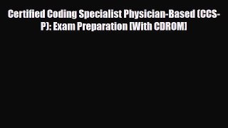 Read Certified Coding Specialist Physician-Based (CCS-P): Exam Preparation [With CDROM] Ebook