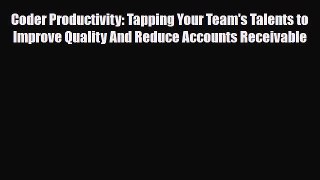 Read Coder Productivity: Tapping Your Team's Talents to Improve Quality And Reduce Accounts