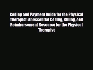 Read Coding and Payment Guide for the Physical Therapist: An Essential Coding Billing and Reimbursement