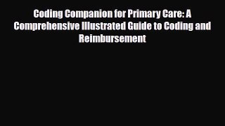 Read Coding Companion for Primary Care: A Comprehensive Illustrated Guide to Coding and Reimbursement