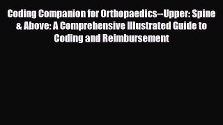 Read Coding Companion for Orthopaedics--Upper: Spine & Above: A Comprehensive Illustrated Guide