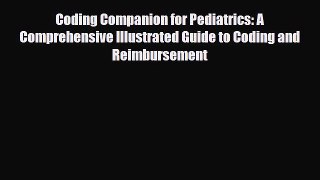 Read Coding Companion for Pediatrics: A Comprehensive Illustrated Guide to Coding and Reimbursement