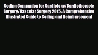 Read Coding Companion for Cardiology/Cardiothoracic Surgery/Vascular Surgery 2015: A Comprehensive
