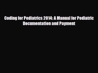 Read Coding for Pediatrics 2014: A Manual for Pediatric Documentation and Payment Ebook Free