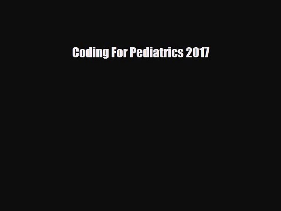 Read Coding For Pediatrics 2017 PDF Online