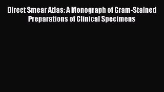 [Read] Direct Smear Atlas: A Monograph of Gram-Stained Preparations of Clinical Specimens PDF