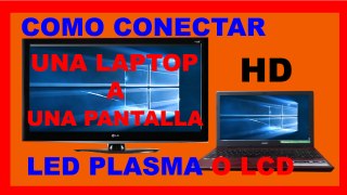 Como Conectar Laptop a una Pantalla LED PLASMA o LCD