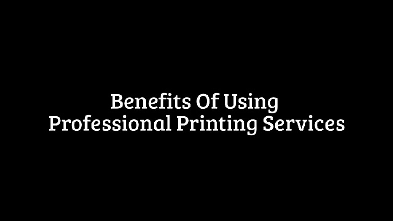 Benefits Of Using Professional Printing Services