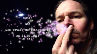 Adolf (Odolf) & Die totale Mondfinsternis am 28 09 15 um 4Uhr47
