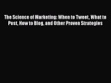 Read The Science of Marketing: When to Tweet What to Post How to Blog and Other Proven Strategies