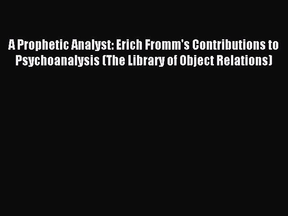 Read A Prophetic Analyst: Erich Fromm's Contributions to Psychoanalysis (The Library of Object