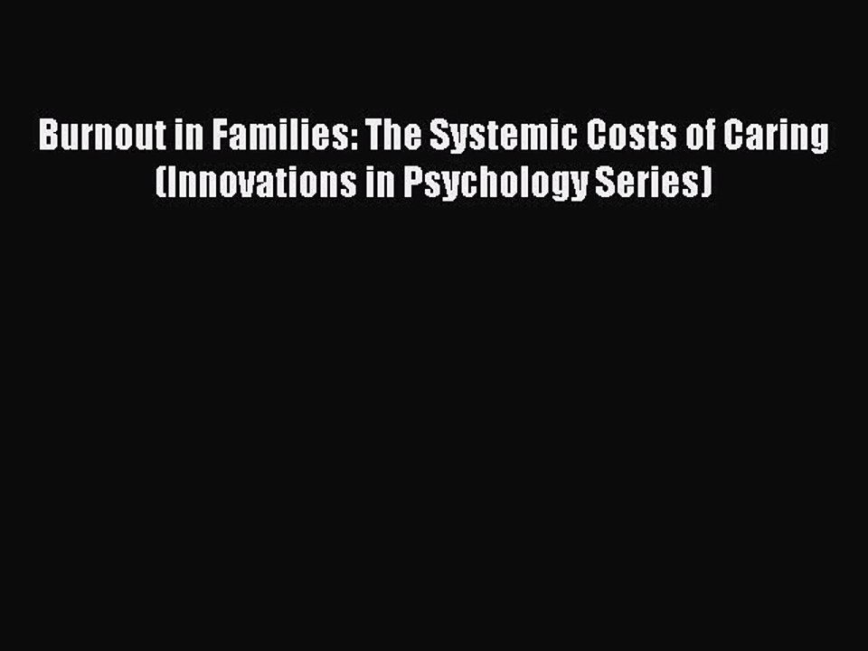 Read Burnout in Families: The Systemic Costs of Caring (Innovations in Psychology Series) Ebook