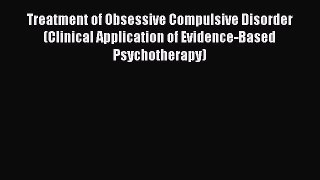 Read Treatment of Obsessive Compulsive Disorder (Clinical Application of Evidence-Based Psychotherapy)