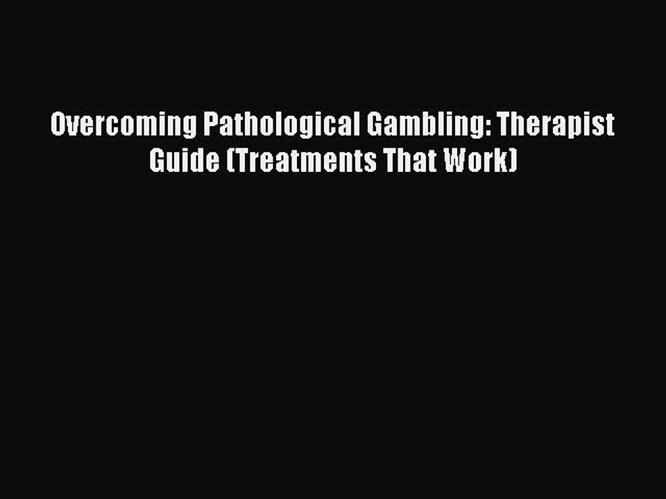 Download Overcoming Pathological Gambling: Therapist Guide (Treatments That Work) PDF Online