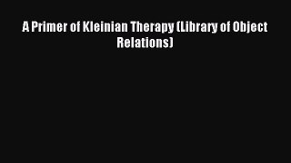 Read A Primer of Kleinian Therapy (Library of Object Relations) Ebook Free