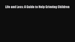 Read Life and Loss: A Guide to Help Grieving Children Ebook Free