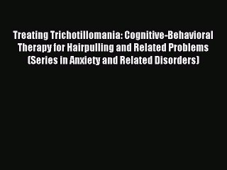 Read Treating Trichotillomania: Cognitive-Behavioral Therapy for Hairpulling and Related Problems
