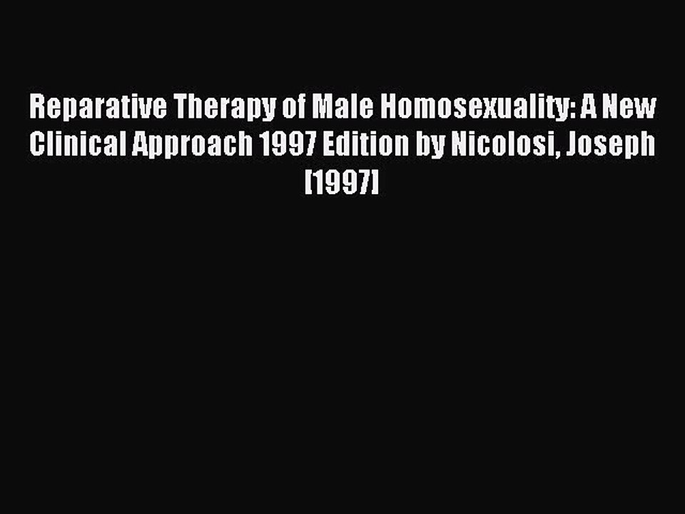 Read Reparative Therapy of Male Homosexuality: A New Clinical Approach 1997 Edition by Nicolosi