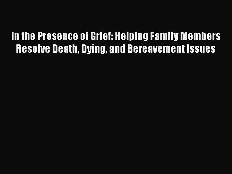 Download In the Presence of Grief: Helping Family Members Resolve Death Dying and Bereavement